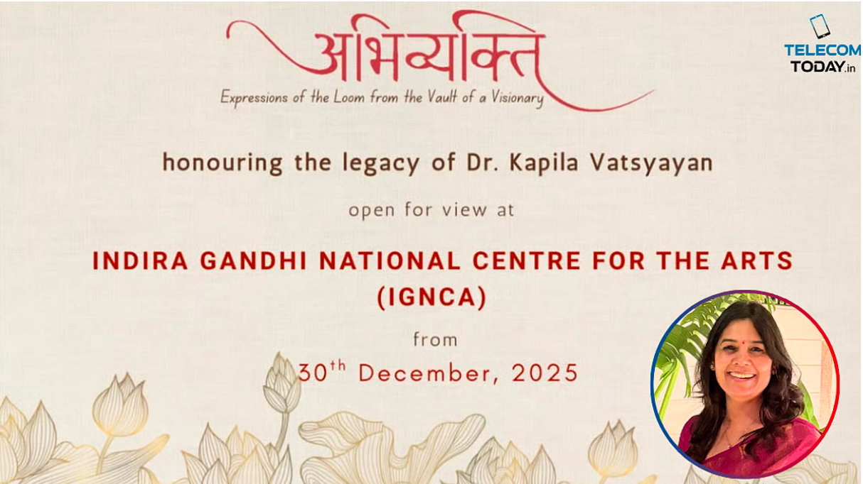 TELECOM TODAY: IGNCA AND TEXTILE ARCHIVIST SAREEKAH AGARWAAL JOIN HANDS FOR ABHIVYAKTI
TEXTILE EXHIBITION
